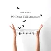 About We Don't Talk Anymore Song