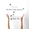 We Don't Talk Anymore