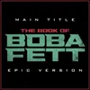 About The Book of Boba Fett - Main Titles Epic Version Song