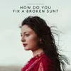 How Do You Fix a Broken Sun