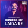 About Bondhu Tor Laiga Re Song