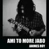About Ami To More Jabo Song