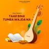 About Taar Bina Tumba Wajda Na Song