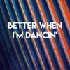 About Better When I'm Dancin' Song