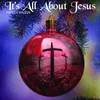 It's All About Jesus