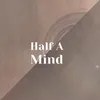 Half A Mind