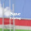 Save Leaving