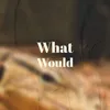 What Would