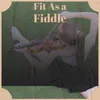 Fit As a Fiddle