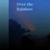 Over the Rainbow