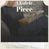 About Ukulele Piece Song