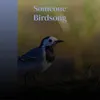 Someone Birdsong