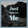 Just Squeeze Me