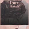 About Once Herself Song