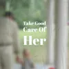Take Good Care Of Her