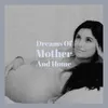 Dreams Of Mother And Home