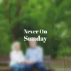 Never On Sunday