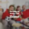 Dreams Of Mother And Home