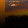 Everything Good