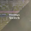 Evenings Switch