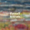 Prevail Beneath