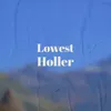 Lowest Holler