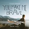 About You Make Me Brave Studio Version Song