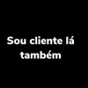 About Sou Cliente Lá Também Song