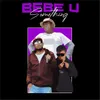 About Bebe U Something Song