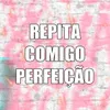 Repita Comigo Perfeição