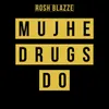 About Mujhe Drugs Do Song