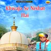 About Khwaja Se Nisbat Hai Islamic Song