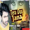 About Tera Dur Jana Song
