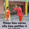 Naau kau sarau ullu kau pattha ri Hindi Song