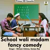 About School wli madam Fancy comedy Hindi Song Song