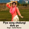 About Piya Sang Chalungi Duty Pe Hindi Song Song