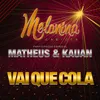 Vai que Cola (Feat Matheus &amp; Kauan)