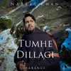 About Tumhe Dillagi Song