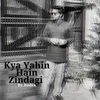 About Kya Yahin Hain Zindagi Song