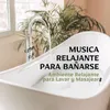 Musica Relajante para Bañarse