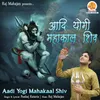 About Aadi Yogi Mahakaal Shiv Song