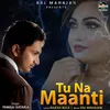 About Tu Na Maanti Song