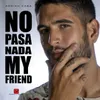 About No Pasa Nada My Friend Song