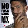 No Pasa Nada My Friend