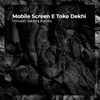 About Mobile Screen E Toke Dekhi Song