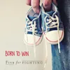 About Born to Win Song