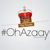 About Oh Azaay Song