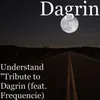 Understand (Tribute to Dagrin) [feat. Frequencie]