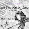 About Tere Bina Nahin Jeena (Acoustic) Song