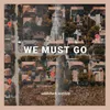 About We Must Go Song
